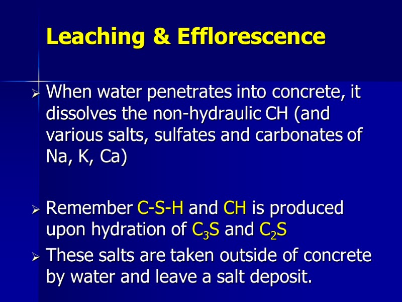 Leaching & Efflorescence When water penetrates into concrete, it dissolves the non-hydraulic CH (and